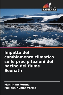 Impatto del cambiamento climatico sulle precipitazioni del bacino del fiume Seonath - Verma, Mani Kant, and Verma, Mukesh Kumar