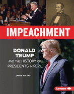 Impeachment: Donald Trump and the History of Presidents in Peril