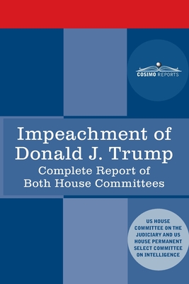 Impeachment of Donald J. Trump: Report of the US House Judiciary Committee: with the Report of the House Intelligence Committee including the Republican Minority Report - House Judiciary Committee, and House Intelligence Committee