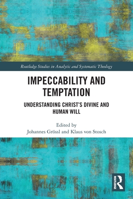 Impeccability and Temptation: Understanding Christ's Divine and Human Will - Grssl, Johannes (Editor), and Von Stosch, Klaus (Editor)