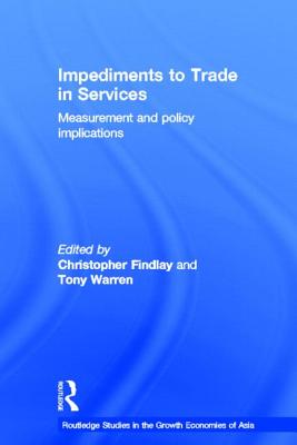 Impediments to Trade in Services: Measurements and Policy Implications - Findlay, Christopher (Editor), and Warren, Tony (Editor)