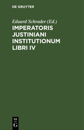 Imperatoris Justiniani Institutionum Libri IV