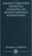 Imperfect Competition, Differential Information, and Microfoundations of Macroeconomics - Nishimura, Kiyohiko G