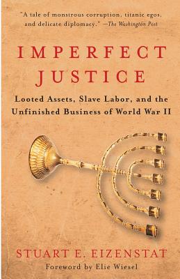 Imperfect Justice: Looted Assets, Slave Labor, and the Unfinished Business of World War II - Eizenstat, Stuart E