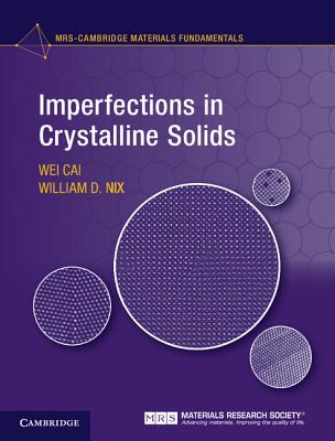 Imperfections in Crystalline Solids - Cai, Wei, and Nix, William D.