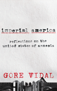 Imperial America: Reflections on the United States of Amnesia