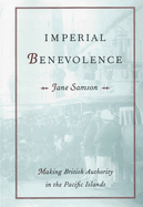 Imperial Benevolence: Making British Authority in the Pacific islands