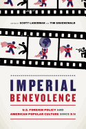 Imperial Benevolence: U.S. Foreign Policy and American Popular Culture Since 9/11