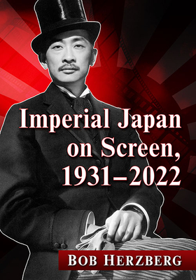 Imperial Japan on Screen, 1931-2022 - Herzberg, Bob