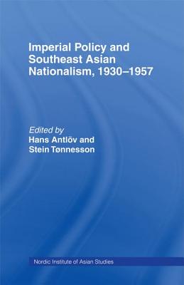 Imperial Policy and Southeast Asian Nationalism - Antlov, Hans, and Tonnesson, Stein