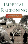 Imperial Reckoning: The Untold Story of Britain's Gulag in Kenya - Elkins, Caroline