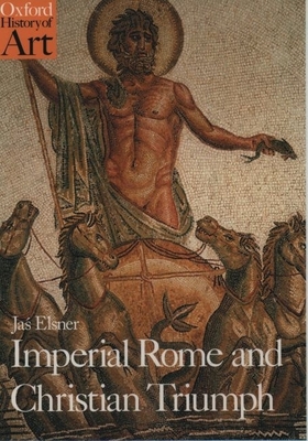 Imperial Rome and Christian Triumph: The Art of the Roman Empire AD 100-450 - Elsner, Ja 