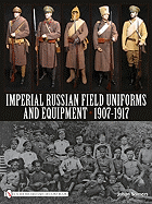 Imperial Russian Field Uniforms and Equipment 1907-1917