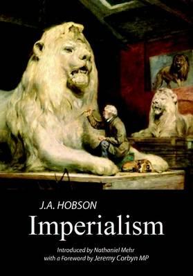 Imperialism: A Study - Hobson, J. A., and Mehr, Nathaniel (Editor), and Corbyn, Jeremy (Editor)