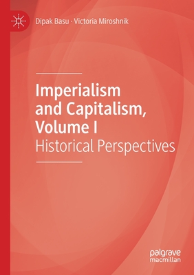 Imperialism and Capitalism, Volume I: Historical Perspectives - Basu, Dipak, and Miroshnik, Victoria