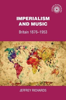 Imperialism and Music: Britain 1876-1953 - Richards, Jeffrey, Professor