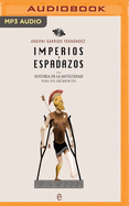 Imperios y Espadazos: Una Historia de la Antig?edad Para No Aburrir(te)