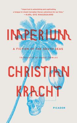 Imperium: A Fiction of the South Seas - Kracht, Christian, and Bowles, Daniel (Translated by)
