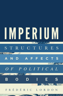Imperium: Structures and Affects of Political Bodies - Lordon, Frederic