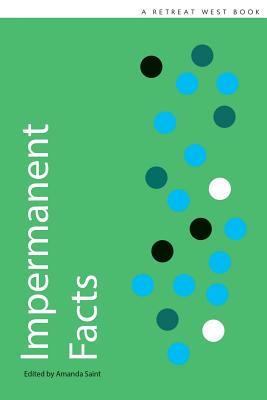 Impermanent Facts: 20 winning stories in the Retreat West prizes - Saint, Amanda (Editor), and Campbell, Joanna, and McKnight-Hardy, Lucie