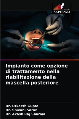 Impianto come opzione di trattamento nella riabilitazione della mascella posteriore - Gupta, Utkarsh, Dr., and Saran, Shivani, Dr., and Sharma, Akash Raj, Dr.