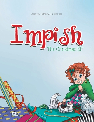 Impish: The Christmas Elf - Hauser, Amanda McIlwain