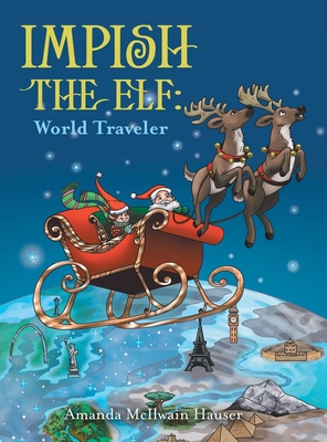 Impish the Elf: World Traveler - Hauser, Amanda McIlwain