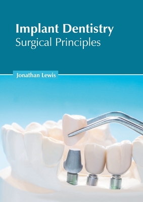 Implant Dentistry: Surgical Principles - Lewis, Jonathan (Editor)