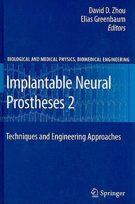 Implantable Neural Prostheses 2: Techniques and Engineering Approaches - Zhou, David (Editor), and Greenbaum, Elias (Editor)