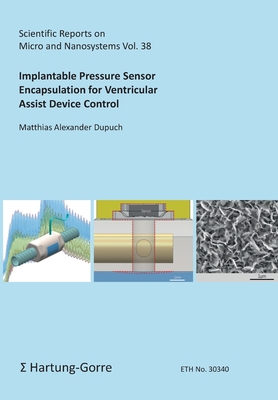 Implantable Pressure Sensor Encapsulation for Ventricular Assist Device Control - Dupuch, Matthias Alexander, and Hierold, Christofer (Editor)
