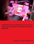 Implantacin de aplicaciones web en entornos internet, intranet y extranet. MF0493.
