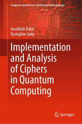 Implementation and Analysis of Ciphers in Quantum Computing - Baksi, Anubhab, and Jang, Kyungbae