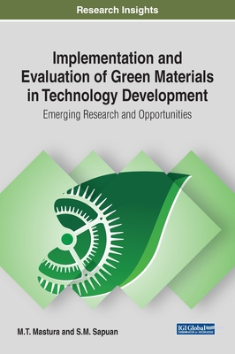 Implementation and Evaluation of Green Materials in Technology Development: Emerging Research and Opportunities - Mastura, M T (Editor), and Sapuan, S M (Editor)