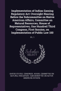 Implementation of Indian Gaming Regulatory Act: Oversight Hearing Before the Subcommittee on Native American Affairs, Committee on Natural Resources, House of Representatives, One Hundred Third Congress, First Session, on Implementation of Public Law...