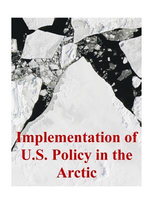 Implementation of U.S. Policy in the Arctic - U S Army Command and General Staff Coll