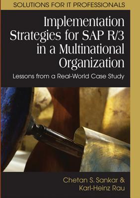 Implementation Strategies for SAP R/3 in a Multinational Organization: Lessons from a Real-World Case Study - Sankar, Chetan S