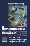 Implementierungsmanagement: Uber Die Kunst, Reengineeringkonzepte Erfolgreich Umzusetzen - Nippa, Michael, and Scharfenberg, Heinz (Editor)