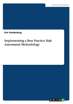 Implementing a Best Practice Risk Assessment Methodology - Vanderburg, Eric