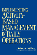 Implementing Activity-Based Management in Daily Operations - Miller, John A