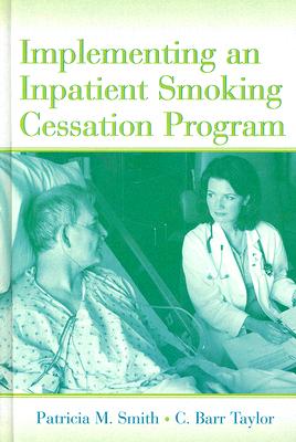 Implementing an Inpatient Smoking Cessation Program - Smith, Patricia M, and Taylor, C Barr