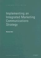 Implementing an Integrated Marketing Communications Strategy: How to Benchmark and Improve Marketing Communications Planning in Your Business