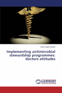 Implementing Antimicrobial Stewardship Programmes: Doctors Attitudes