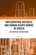 Implementing Business and Human Rights Norms in Africa: Law and Policy Interventions