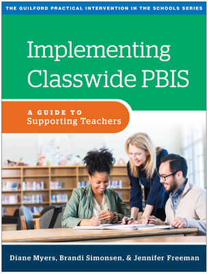 Implementing Classwide Pbis: A Guide to Supporting Teachers - Myers, Diane, PhD, and Simonsen, Brandi, PhD, and Freeman, Jennifer, PhD