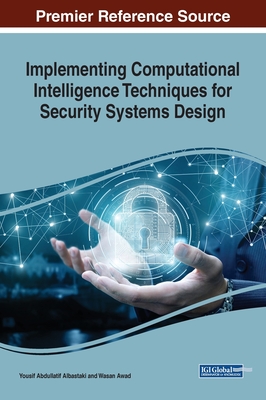 Implementing Computational Intelligence Techniques for Security Systems Design - Albastaki, Yousif Abdullatif (Editor), and Awad, Wasan (Editor)