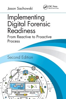 Implementing Digital Forensic Readiness: From Reactive to Proactive Process, Second Edition - Sachowski, Jason