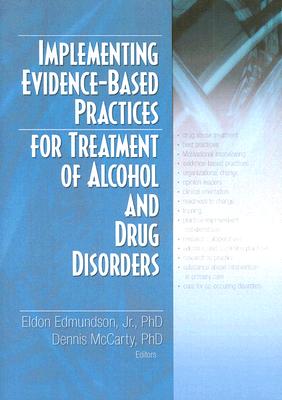 Implementing Evidence-Based Practices for Treatment of Alcohol And Drug Disorders - Edmundson Jr, Eldon (Editor), and McCarty, Dennis (Editor)