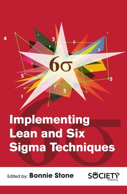 Implementing Lean and Six Sigma Techniques - Stone, Bonnie (Editor)