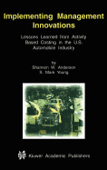 Implementing Management Innovations: Lessons Learned from Activity Based Costing in the U.S. Automobile Industry