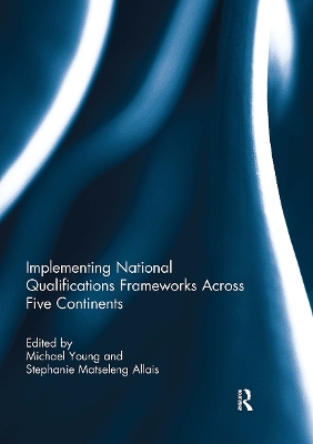 Implementing National Qualifications Frameworks Across Five Continents - Young, Michael (Editor), and Allais, Stephanie (Editor)